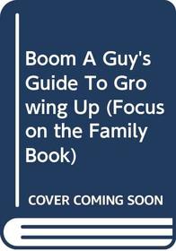 Boom A Guy's Guide To Growing Up (Focus on the Family Book)