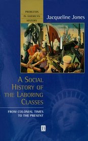 A Social History of the Laboring Classes: From Colonial Times to the Present (Problems in American History)