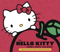 Hello Kitty Sweet, Happy, Fun Book!: A Sneak Peek Into Her Supercute World