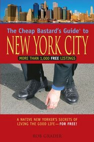 The Cheap Bastard's Guide to New York City, 4th: A Native New Yorker's Secrets of Living the Good Life--for Free! (Cheap Bastard)