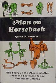 Man on Horseback: The Story of the Mounted Men from the Scythians to the American Cowboy (Bison Book)