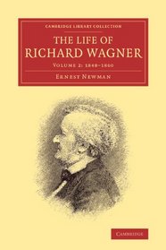 The Life of Richard Wagner: 1848-1860 (Cambridge Library Collection - Music) (Volume 2)