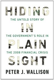 Hiding in Plain Sight: The Untold Story of the Government's Role in the 2008 Financial Crisis