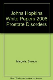 Prostate Disorders 2008: Johns Hopkins White Papers