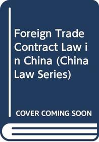 Foreign Trade Contract Law in China (China Law Series)