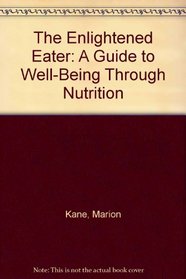 The Enlightened Eater: A Guide to Well-Being Through Nutrition
