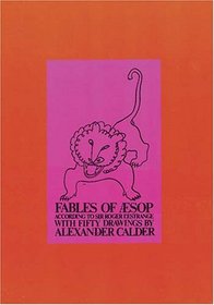 Fables of Aesop According to Sir Roger L'Estrange, with Fifty Drawings by Alexander Calder