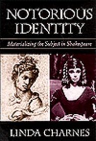 Notorious Identity : Materializing the Subject in Shakespeare