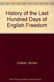 History of the Last Hundred Days of English Freedom