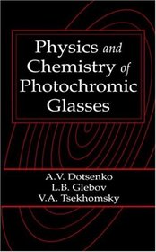 Physics and Chemistry of Photochromic Glasses (Laser & Optical Science and Technology Series)