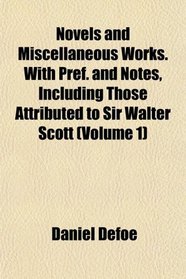 Novels and Miscellaneous Works. With Pref. and Notes, Including Those Attributed to Sir Walter Scott (Volume 1)
