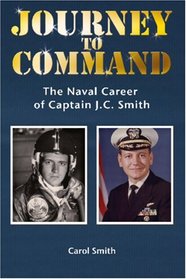 Journey to Command: The Naval Career of Captain J.C. Smith