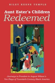 Aunt Ester's Children Redeemed: Journeys to Freedom in August Wilson's Ten Plays of Twentieth-century Black America