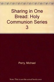 Sharing in One Bread: Holy Communion Series 3