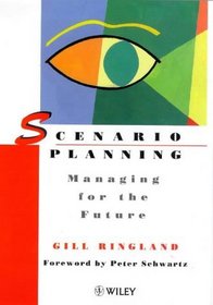 Scenario Planning : Managing for the Future