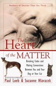 The Heart of the Matter : Breaking Codes and Making Connections Between You and Your Dog or Your Cat