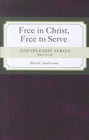 Free in Christ, Free to Serve (Discipleship) (Discipleship Series)