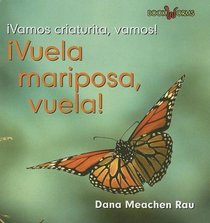 Vuela, Mariposa, Vuela!/fly, Butterfly, Fly! (Vamos, Criaturita, Vamos!/Go, Critter, Go!) (Spanish Edition)