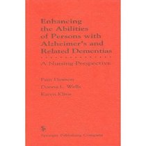 Enhancing the Abilities of Persons With Alzheimer's and Related Dementias: A Nursing Perspective