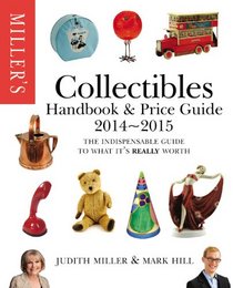Miller's Collectibles Handbook 2014-2015: The Indispensable Guide to What It's Really Worth!