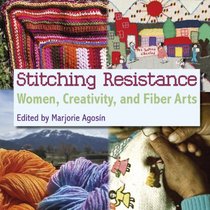 Stitching Resistance: Women, Creativity, and Fiber Arts