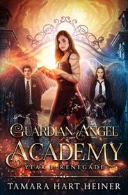 Year 1: Renegade (Guardian Angel Academy, Bk 1)
