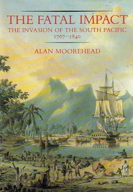 The Fatal Impact: The Invasion of the South Pacific, 1767-1840