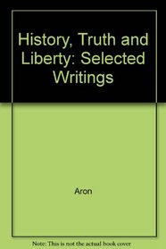 History, Truth, Liberty: Selected Writings of Raymond Aron