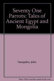 Seventy One Parrots: Tales of Ancient Egypt and Mongolia