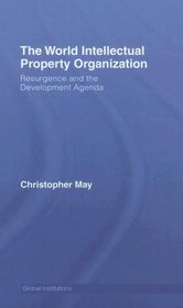 World Intellectual Property Organization (WIPO): Resurgence and the Development Agenda (Global Institutions)