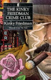 The Kinky Friedman's Crime Club: A Case of Lone Star / Greenwich Killing Time / When the Cat's Away