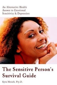 The Sensitive Person's Survival Guide: An Alternative Health Answer to Emotional Sensitivity  Depression