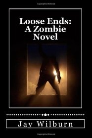 Loose Ends: A Zombie Novel