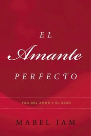 El Amante Perfecto: Tao del amor y el sexo