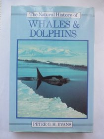 The Natural History of Whales and Dolphins (Christopher Helm mammal series)