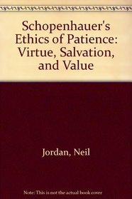 Schopenhauer's Ethics of Patience: Virtue, Salvation, and Value