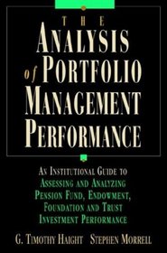 The Analysis of Portfolio Management Performance: An Insitutional Guide to Assessing and Analyzing Pension Fund, Endowment, Foundation and Trust Investment Performance