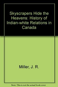 Skyscrapers Hide the Heavens: The History of Indian-White Relations in Canada