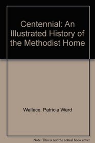 Centennial: An Illustrated History of the Methodist Home