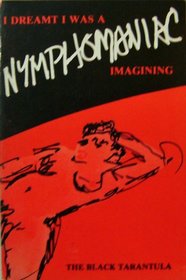 I dreamt I was a nymphomaniac imagining