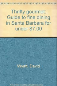 Thrifty gourmet: Guide to fine dining in Santa Barbara for under $7.00
