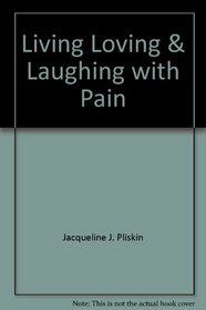 Living, Loving,  Laughing with Pain