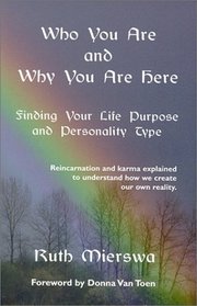 Who You Are and Why You Are Here: Find Your Life Purpose and Personality Type
