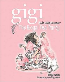 The Royal Tea Party (Gigi, God's Little Princess, Bk 2)