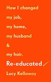 Re-educated: How I changed my job, my home, my husband and my hair