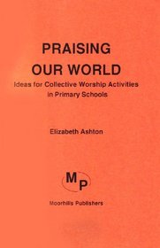 Praising Our World: Ideas for Collective Worship Activities in Primary Schools