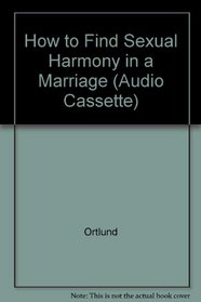How to Find Sexual Harmony in a Marriage (Audio Cassette)