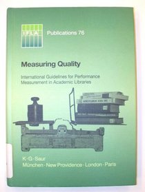 Measuring Quality: International Guidelines for Performance Measurement in Academic Libraries (Ifla Publications, 76)