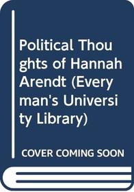 Political Thoughts of Hannah Arendt (Everyman's University Library)