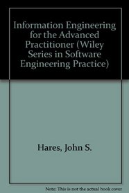 Information Engineering for the Advanced Practitioner (Wiley series in software engineering practice)